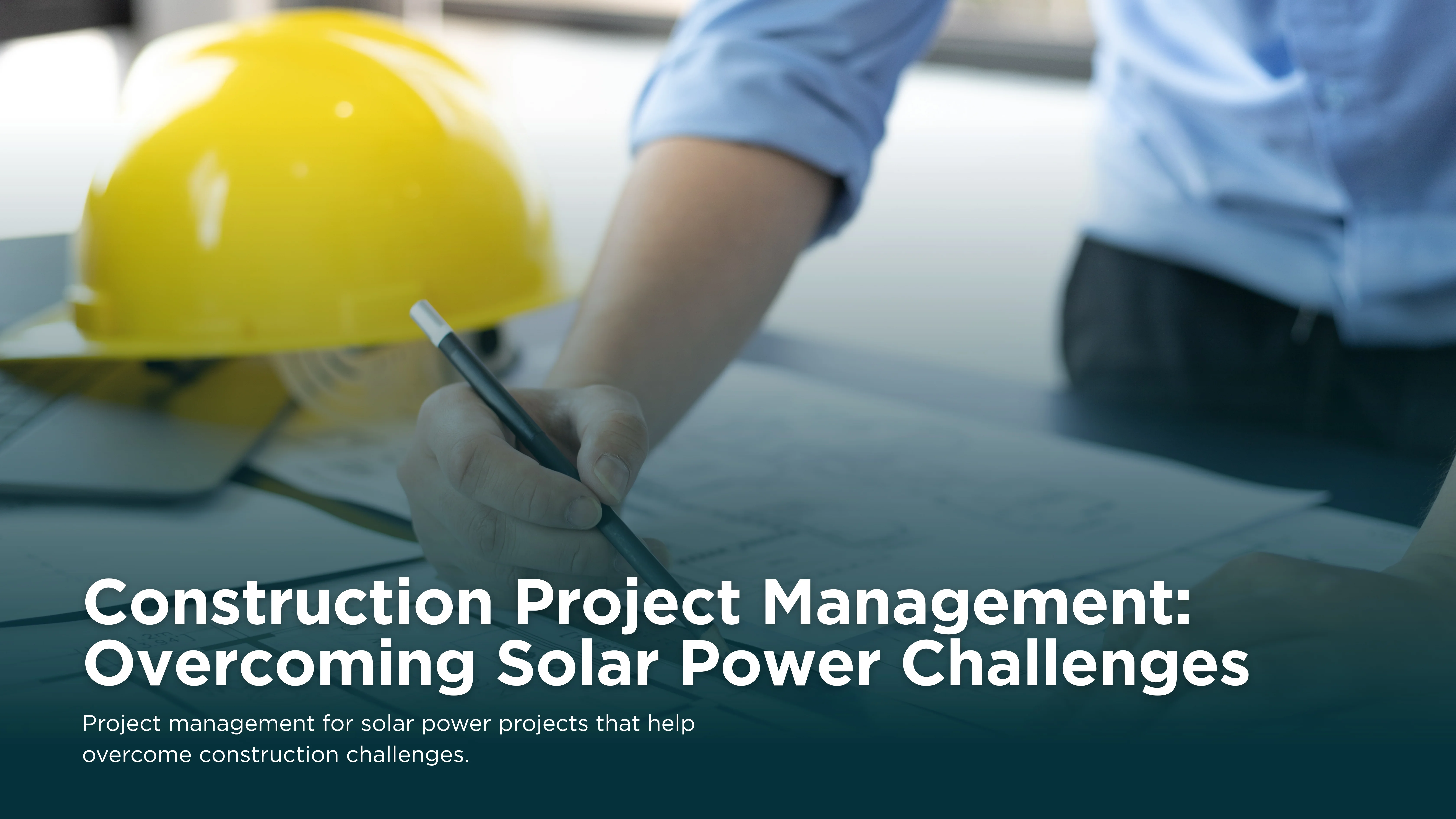 Construction Project Management: Overcoming Solar Power Challenges